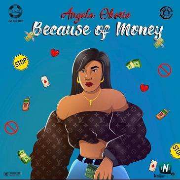 Angela Okorie - Because Of Money