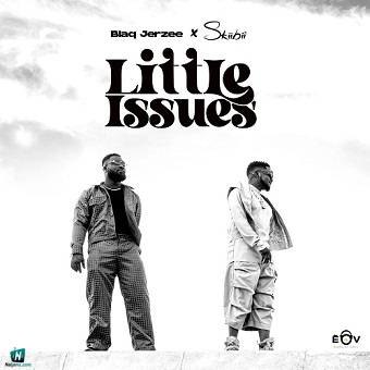 Blaq Jerzee - Little Issues ft Skiibii