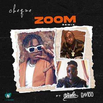 Cheque - Zoom (Remix) ft Davido, Wale