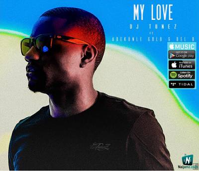 DJ Tunez - My Love ft Adekunle Gold