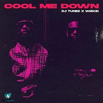 DJ Tunez - Cool Me Down ft Wizkid