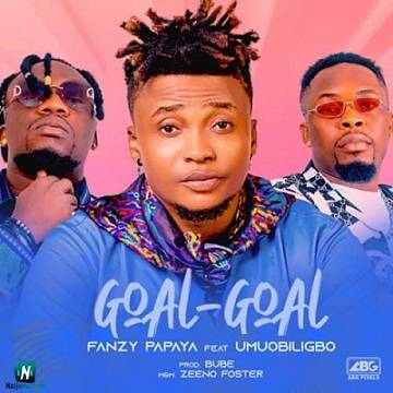 Fanzy Papaya - Goal Goal ft Umu Obiligbo