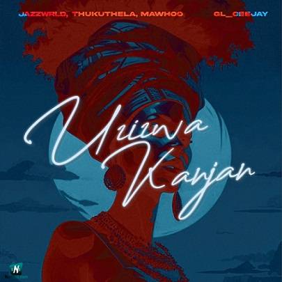 JAZZWRLD - Uzizwa Kanjan ft MaWhoo, Thukuthela, GL Ceejay