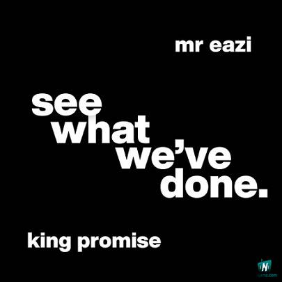 King Promise - See What We've Done ft Mr Eazi