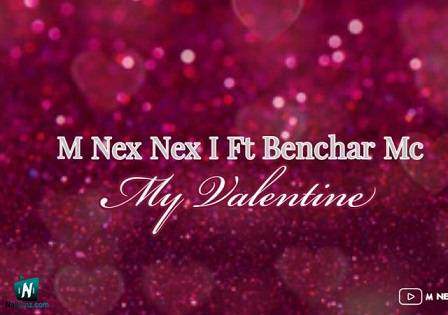M Nex Nex I - My Valentine ft Benchar MC