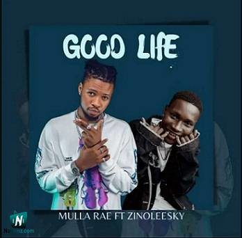 Mulla Rae - Good Life ft Zinoleesky
