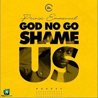Prinx Emmanuel - God No Go Shame Us